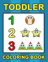 Toddler Coloring Book: Numbers Colors Shapes: Baby Activity Book for Kids Age 1-3, Boys or Girls, for Their Fun Early Learning of First Easy Words 1986659496 Book Cover