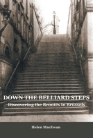 Down The Belliard Steps: Discovering the Brontes in Brussels 1803818654 Book Cover