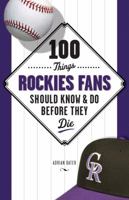 100 Things Rockies Fans Should Know Do Before They Die 1600781616 Book Cover