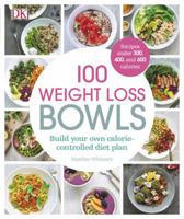 100 Weight Loss Bowls: Build Your Own Calorie-Controlled Diet Plan 1465461590 Book Cover