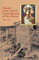 Navajos in the Catholic Church Records of New Mexico, 1694-1875 1934691399 Book Cover