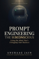 PROMPT ENGINEERING THE SUBCONSCIOUS: DEBUG THE MIND THAT'S DEBUGGING YOUR BUSINESS 1067692614 Book Cover