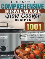The Most Comprehensive Homemade Slow Cooker Recipes: 1001 Effortless and Time-Saved Recipes for Everyone to Improve Overall Health and Better Enjoy the Happiness with Family and Friends 164984896X Book Cover