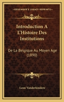 Introduction A L'Histoire Des Institutions: De La Belgique Au Moyen Age (1890) 1161212264 Book Cover