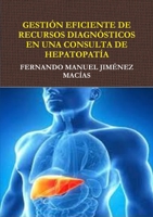 GESTIÓN EFICIENTE DE RECURSOS DIAGNÓSTICOS EN CONSULTA DE HEPATOPATÍA 1326635778 Book Cover