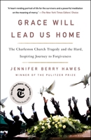 Grace Will Lead Us Home: The Charleston Church Massacre and the Hard, Inspiring Journey to Forgiveness 1250621518 Book Cover