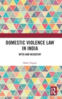 Domestic Violence Law in India: Myth and Misogyny 1032035471 Book Cover