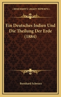 Ein Deutsches Indien Und Die Theilung Der Erde (1884) 1161144323 Book Cover