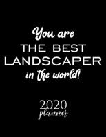 You Are The Best Landscaper In The World! 2020 Planner: Nice 2020 Calendar for Landscaper Christmas Gift Idea for Landscaper Landscaper Journal for 2020 120 pages 8.5x11 inches 171026537X Book Cover