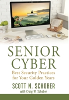 Senior Cyber: Best Security Practices for Your Golden Years 1736315803 Book Cover
