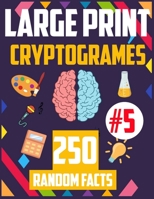 Large Print CryptoGrames #5: 250 Interesting Facts To Sharpen Your Mind- general knowledges & Brain games cryptoquotes book for adults. B08BVWTF8B Book Cover