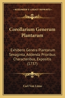 Corollarium Generum Plantarum: Exhibens Genera Plantarum Sexaginta, Addenda Prioribus Characteribus, Expositis (1737) 116656228X Book Cover