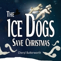 The Ice Dogs Save Christmas 1989735010 Book Cover