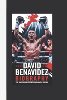 DAVID BENAVIDEZ BIOGRAPHY: THE UNSTOPPABLE FORCE IN MODERN BOXING- THE RELENTLESS JOURNEY OF A TWO-TIME CHAMPION DOMINATING THE RING B0DZBXBLYY Book Cover