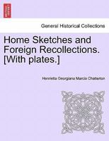 Home Sketches and Foreign Recollections. [With plates.] 1241562210 Book Cover