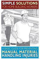 Simple Solutions for Home Building Workers: A Basic Guide for Preventing Manual Material Handling Injuries 1493592289 Book Cover