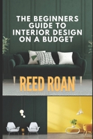 The Beginners Guide To Interior Design On A Budget B0DTDWJ3JY Book Cover