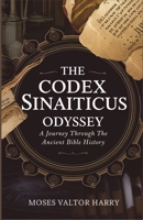 The Codex Sinaiticus Odyssey: A Journey through the Ancient Bible History B0DTT58XJ9 Book Cover