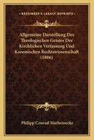 Allgemeine Darstellung Des Theologischen Geistes Der Kirchlichen Verfassung Und Kanonischen Rechtswissenschaft (1806) 1168100003 Book Cover