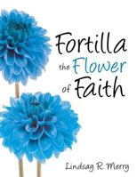 Fortilla the Flower of Faith 1629523712 Book Cover