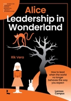 Alice - Leadership in Wonderland : How to Lead When the World No Longer Behaves the Way You Expect 9059969723 Book Cover
