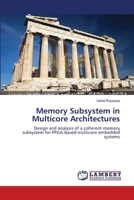 Memory Subsystem in Multicore Architectures: Design and analysis of a coherent memory subsystem for FPGA-based multicore embedded systems 3659636819 Book Cover