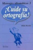 Mensajes Idiomaticos 3. Cuide Su Ortografia! 9682453674 Book Cover