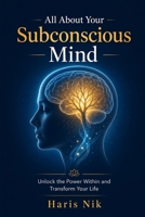 All About Your Subconscious Mind B0GFYT25SF Book Cover