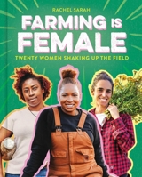 Farming Is Female: Twenty Women Shaking Up the Field 1499815662 Book Cover