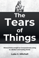 The Tears of Things: Richard Rohr's Insight to Compassionate Living in a Broken and Hurting World. B0GH6TD4KH Book Cover