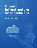 Cloud Infrastructure For Generative AI: Overview of Cloud Infrastructure For Generative AI B0DRZQGP8Y Book Cover