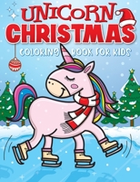 Unicorn Christmas Coloring Book for Kids: The Best Christmas Stocking Stuffers Gift Idea for Girls Ages 4-8 Year Olds - Girl Gifts - Cute Unicorns Coloring Pages 1945056916 Book Cover