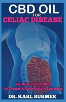 CBD OIL FOR CELIAC DISEASE: Your Guide to Using CBD Oil for Treatment of Gluten Sensitive Enteropathy 1798498413 Book Cover