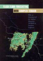 Flash Flood Forecasting Over Complex Terrain: With An Assessment Of The Sulphur Mountain Nexrad in Southern California 0309093163 Book Cover