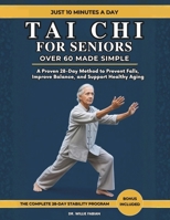 Tai Chi For Seniors Over 60 Made Simple: A Proven 28-Day Method to Prevent Falls, Improve Balance, and Support Healthy Aging B0GQM2H975 Book Cover