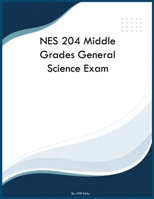 NES 204 Middle Grades General Science Exam B0H6S249R7 Book Cover