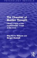 The Chamber Of Maiden Thought: Literary Origins Of The Psychoanalytic Model Of The Mind 0415838894 Book Cover