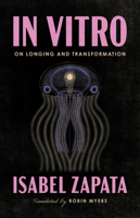 In Vitro: On Longing and Transformation 1566896754 Book Cover