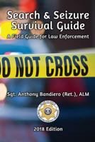 Search & Seizure Survival Guide 2017: A Field Guide for Law Enforcement 1535059648 Book Cover
