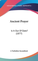 Ancient Prayer: Is It Out Of Date? 1104016362 Book Cover
