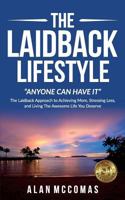 The Laidback Lifestyle (Anyone can have it): "The Laidback Approach to Achieving More, Stressing Less, and Living The Awesome Life You Deserve. 1547072415 Book Cover