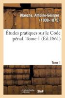 Études pratiques sur le Code pénal. Tome 1 1275907105 Book Cover