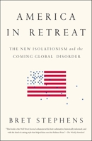 America in Retreat: The New Isolationism and the Coming Global Disorder 1595231218 Book Cover