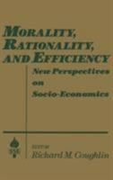 Morality, Rationality, and Efficiency: New Perspectives on Socio-Economics (Studies in Socio-Economics) 0873328221 Book Cover