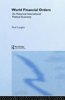 World Financial Orders: An Historical International Political Economy 0415747961 Book Cover