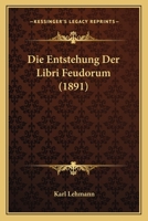 Die Entstehung Der Libri Feudorum ... 1161084029 Book Cover