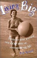 Living Big: Embrace Your Passion and Leap into an Extraordinary Life