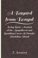 A Bayard From Bengal: Being Some Account of the ... Career of Chunder Bindabun Bhosh ... by Hurry Bungsho Jabberjee ... to Which Is Appended the ... by Another Hand, With Introduction, Not 1518607683 Book Cover