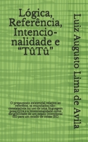 Lógica, Referência, Intencionalidade e “TûTû”: O pressuposto existencial relativo ao referente, os enunciados não-constatativos no uso de uma ... e Argumentação Jurídica) B0942L8HRX Book Cover