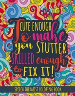 Cute Enough to Make You Stutter. Skilled Enough to Fix it.: Speech Therapist Coloring Book Gift. B088VX6X8Z Book Cover